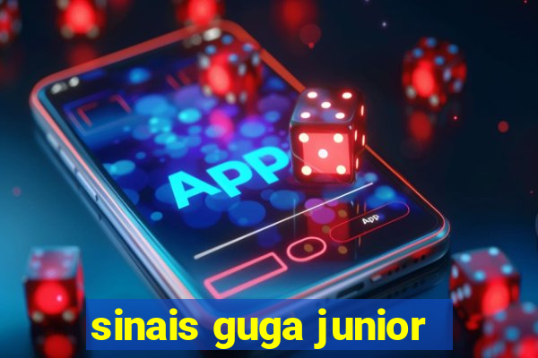 sinais guga junior